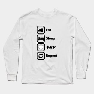 Eat. Sleep. Fap. Repeat Long Sleeve T-Shirt